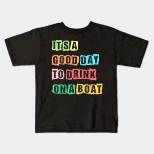 It's A Good Day To Drink On A Boat Funny Boating Kids T-Shirt